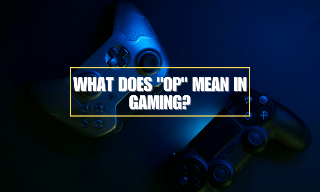 What Does OP Mean in Gaming